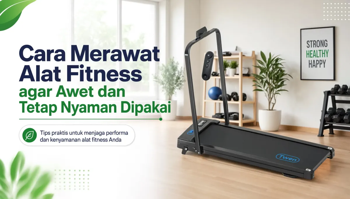 Cara Merawat Alat Fitness agar Awet: Checklist per Jenis Alat